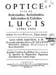 Optice : sive de reflexionibus, refractionibus, inflexionibus et coloribus Lucis libri tres