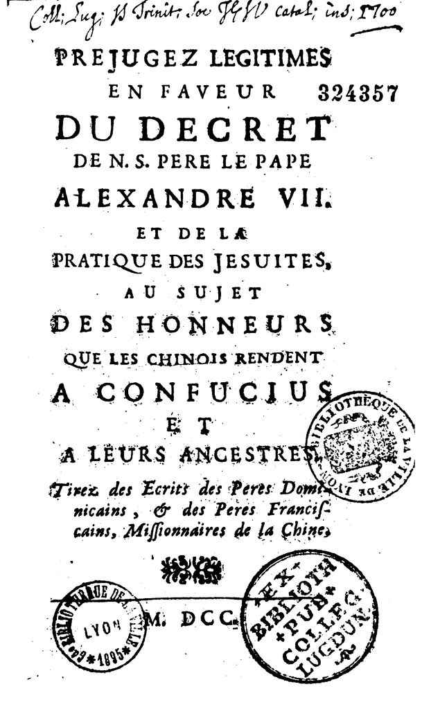 Prejugez legitimes en faveur du decret de N. S. Pere le pape Alexandre VII. et de la pratique des jesuites, au sujet des honneurs que les Chinois rendent a Confucius et a leurs ancestres.  1700