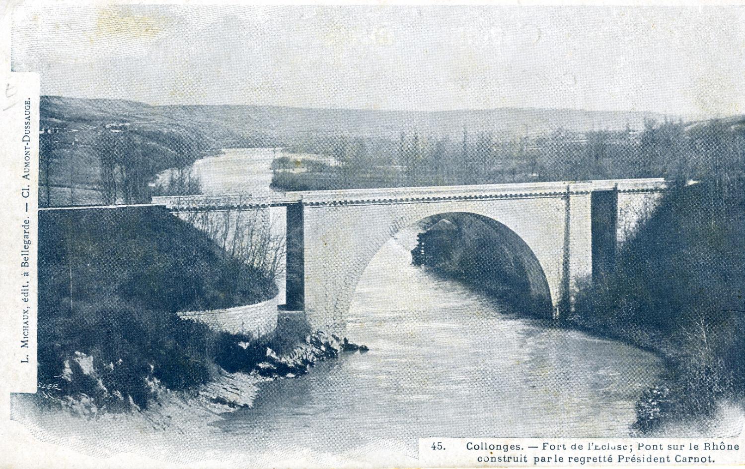 Collonges. - Fort de l'Ecluse ; Pont sur le Rhône construit par le regretté Président Carnot.